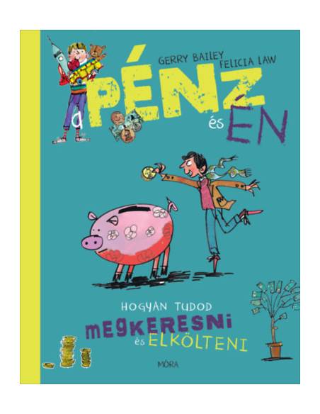 A pénz és én - Hogyan tudod megkeresni és elkölteni