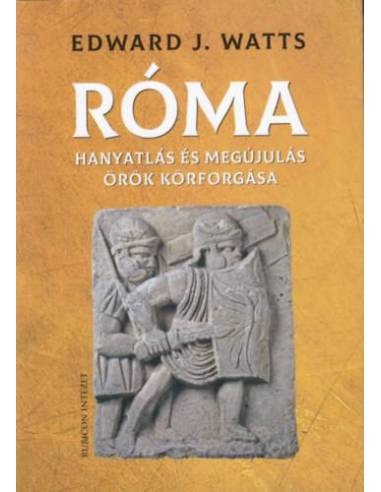 Róma - Hanyatlás és megújulás örök körforgása  