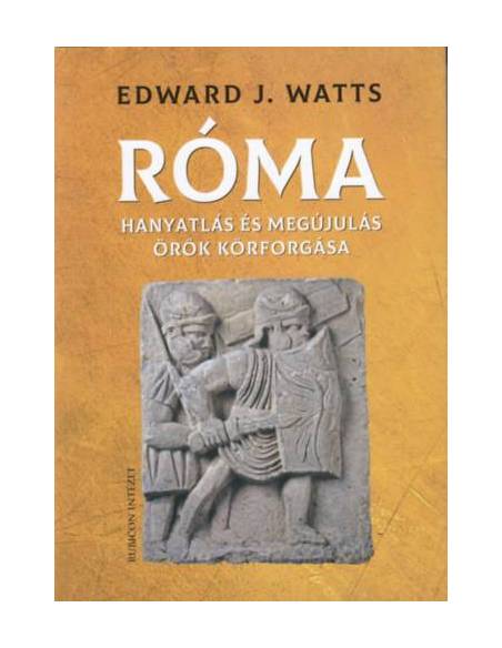 Róma - Hanyatlás és megújulás örök körforgása  
