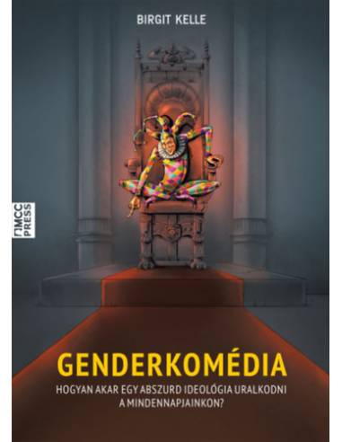 Genderkomédia - Hogyan akar egy abszurd ideológia uralkodni a mindennapjainkon?