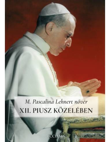 XII. Piusz közelében - Pascalina nővér visszaemlékezései