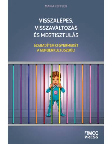 Visszalépés, visszaváltozás és megtisztulás - Szabadítsa ki gyermekét a genderkultuszból!