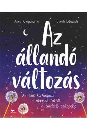 Az állandó változás - Az élet körforgása a rügyező fáktól a tündöklő csillagokig