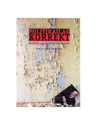 Politikailag korrekt - Balliberális eszmefuttatások határok nélkül