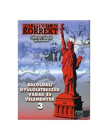 Baloldali gyűlöletbeszéd, vádak és vélemények - Politikailag korrekt 3.