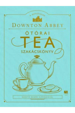 A hivatalos Downton Abbey ötórai tea szakácskönyv