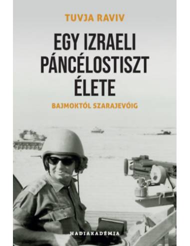 Egy izraeli páncélostiszt élete - Bajmoktól Szarajevóig