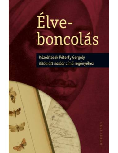 Élveboncolás - Közelítések Péterfy Gergely Kitömött barbár című regényéhez