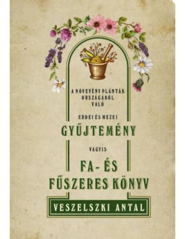 A növevény palánták országából való erdei és mezei gyűjtemény vagyis Fa- és fűszeres könyv