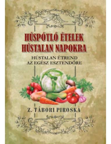 Húspótló ételek hústalan napokra - Hústalan étrend az egész esztendőre