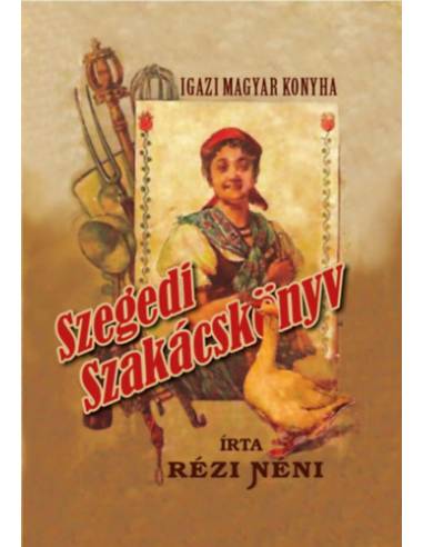 Igazi magyar konyha - Szegedi szakácskönyv