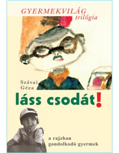 Láss csodát! - a rajzban gondolkodó gyermek - Gyermekvilág trilógia 1.