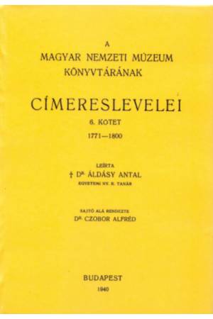 A Magyar Nemzeti Múzeum könyvtárának címereslevelei VI. 1771-1800. - Áldásy Antal