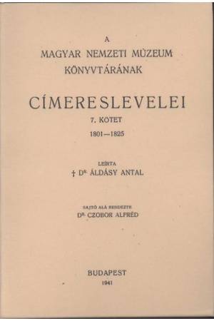 A Magyar Nemzeti Múzeum könyvtárának címereslevelei VII. 1801-1825. - Áldásy Antal