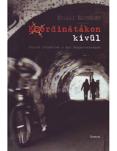 Koordinátákon kívül - Fiatal felnőttek a mai Magyarországon - Szalai Erzsébet