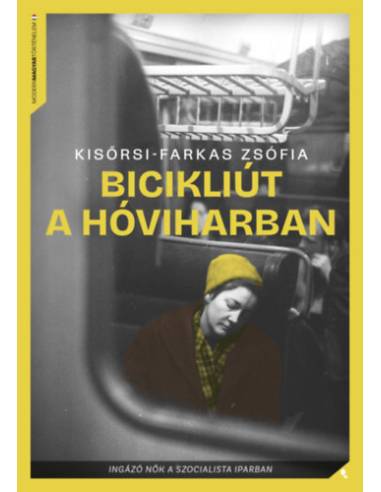 Bicikliút a hóviharban - Ingázó nők a szocialista iparban