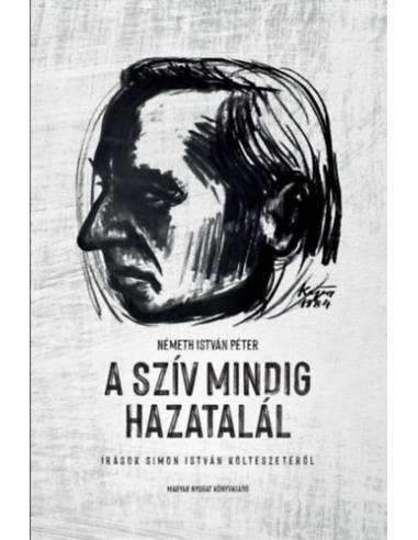 A szív mindig hazatalál - Írások Simon István költészetéről