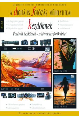 Digitális fotózás műhelytitkai kezdőknek 2022 - Fotósuli kezdőknek - a látványos fotók titkai