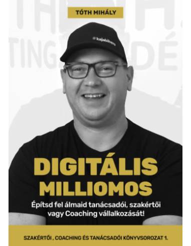 Digitális Milliomos - Építsd fel álmaid tanácsadói, szakértői vagy Coaching vállalkozását!
