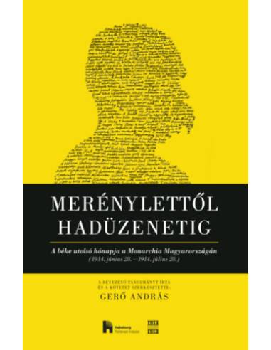 Merénylettől hadüzenetig - A béke utolsó hónapja a Monarchia Magyarországán (1914. június 28. 1914. július 28.)