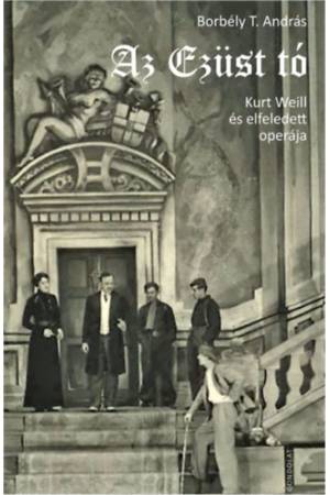 Az Ezüst tó - Kurt Weill és elfeledett operája