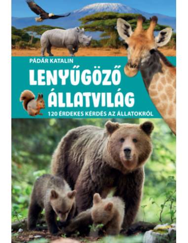 Lenyűgöző állatvilág - 120 érdekes kérdés az állatokról