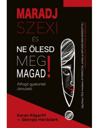 Maradj szexi és ne ölesd meg magad! - Átfogó gyakorlati útmutató