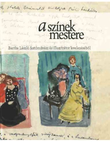 A színek mestere - Bartha László festőművész és illusztrátor levelezéséből