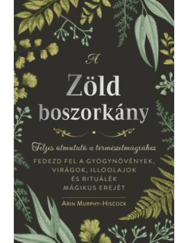 A zöld boszorkány - Teljes útmutató a természetmágiához