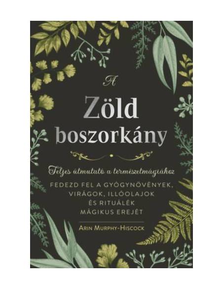 A zöld boszorkány - Teljes útmutató a természetmágiához