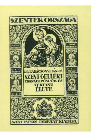 Szent Gellért csanádi püspök és vértanú élete - Karácsonyi János