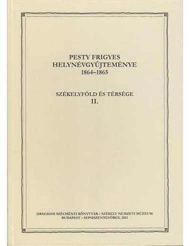 Pesty Frigyes helynévgyűjteménye 1864–1865 II. - Székelyföld és térsége II.