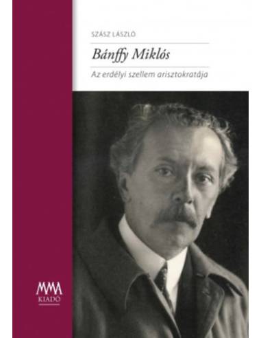 Bánffy Miklós - Az erdélyi szellem arisztokratája