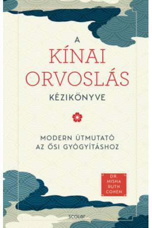 A kínai orvoslás kézikönyve - Modern útmutató az ősi gyógyításhoz