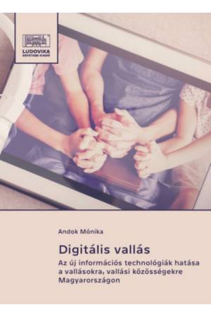 Digitális vallás - Az új információs technológiák hatása a vallásokra, vallási közösségekre Magyarországon 2