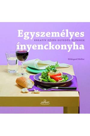 Egyszemélyes ínyenckonyha - Kreatív főzés egyedül élőknek