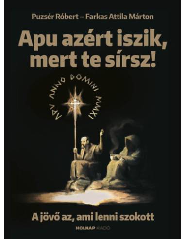Apu azért iszik, mert te sírsz - A jövő az, ami lenni szokott