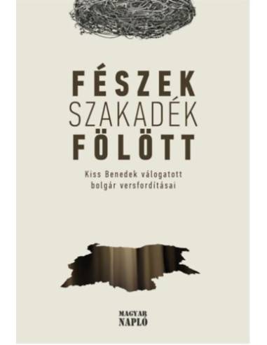 Fészek szakadék fölött - Kiss Benedek válogatott bolgár versfordításai