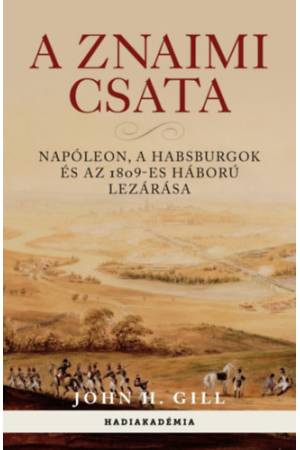 A znaimi csata - Napóleon, a Habsburgok és az 1809-es háború lezárása