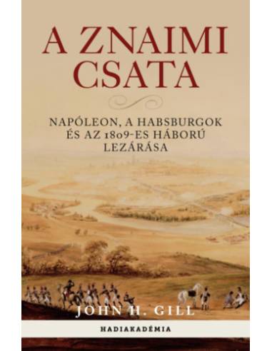 A znaimi csata - Napóleon, a Habsburgok és az 1809-es háború lezárása