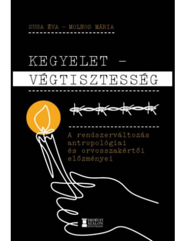 Kegyelet - Végtisztesség - A rendszerváltozás antropológiai és orvosszakértői előzményei