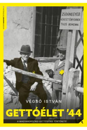 Gettóélet '44 - A magyarországi gettósítás története