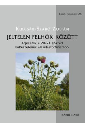 Jeltelen felhők között - Fejezetek a 20-21. század költészetének alakulástörténetéből