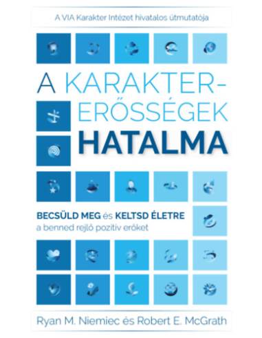 A karaktererősségek hatalma - Becsüld meg és keltsd életre a benned rejlő pozitív erőket
