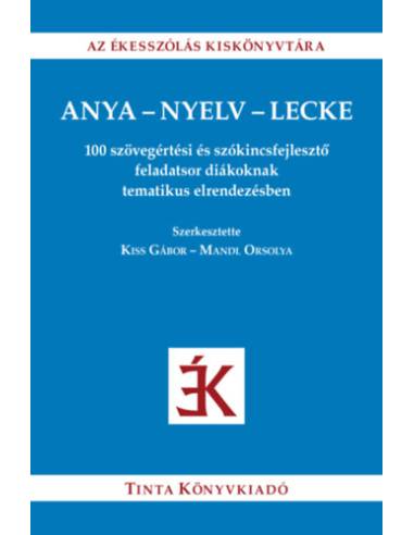 Anya-nyelv-lecke - 100 szövegértési és szókincsfejlesztő feladatsor diákoknak tematikus elrendezésben