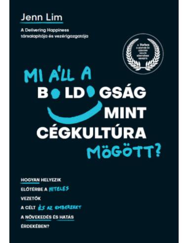Mi áll a boldogság mint cégkultúra mögött? - Hogyan helyezik előtérbe a hiteles vezetők a célt és az embereket a növekedés és ha