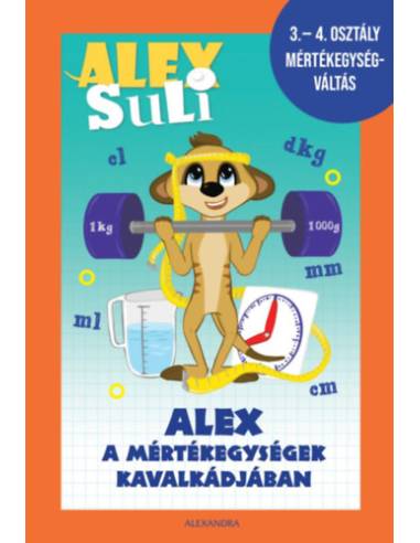 Alex Suli - Alex a mértékegységek kavalkádjában - 3-4. osztály mértékegységváltás munkafüzet