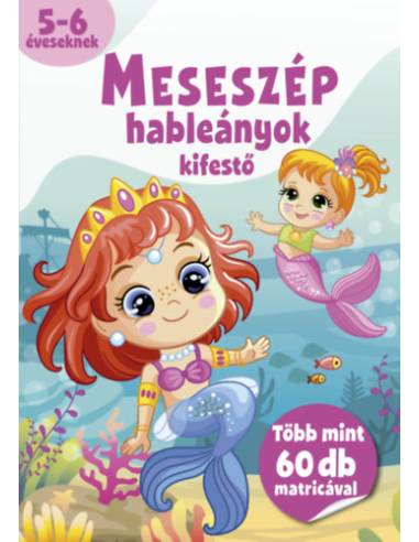 Meseszép hableányok kifestő - 5-6 éveseknek - több mint 60 db matricával
