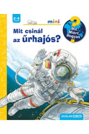 Mit csinál az űrhajós? - Mit? Miért? Hogyan? mini
