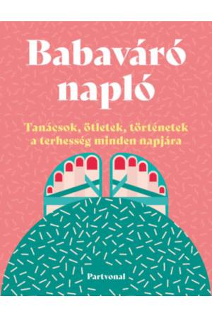 Babaváró napló - Tanácsok, ötletek, történetek a terhesség minden napjára